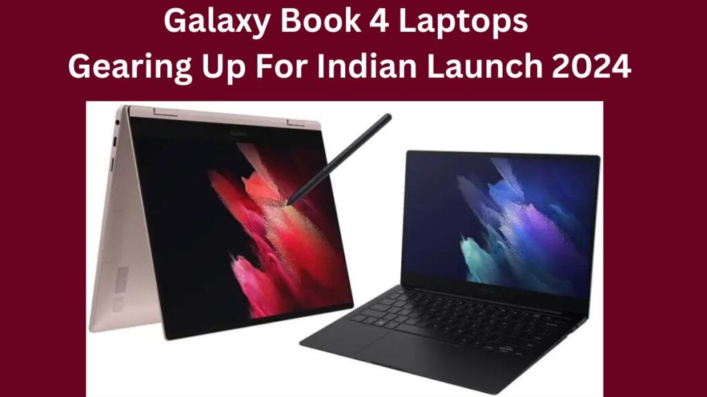 Galaxy Book 4 Laptops Gearing Up For Indian Launch 2024