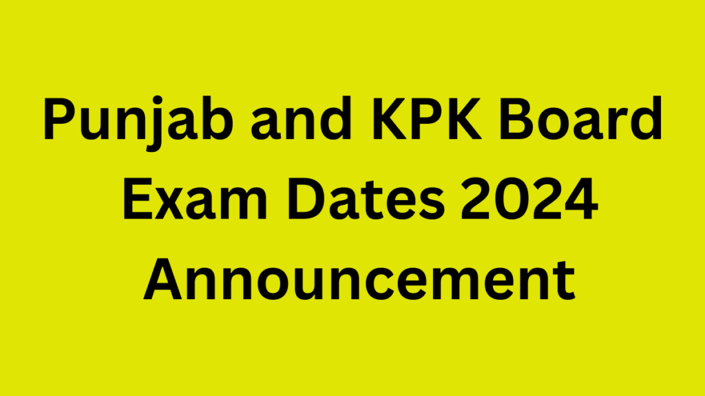 Punjab and KPK Board Exam Dates 2024 Announcement