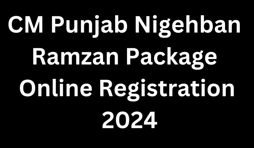 CM Punjab Nigehban Ramzan Package Online Registration 2024