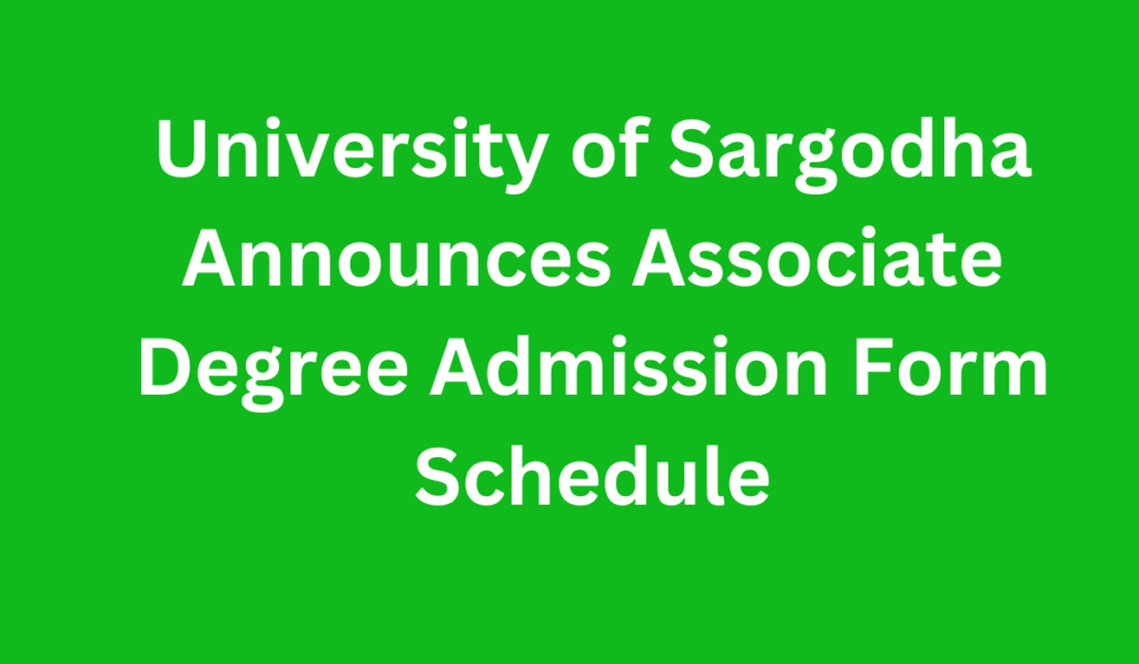 University of Sargodha Announces Associate Degree Admission Form Schedule