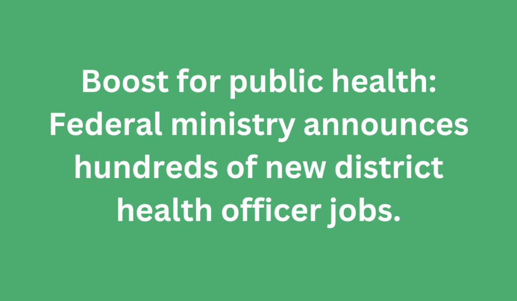 Boost for public health: Federal ministry announces hundreds of new district health officer jobs.