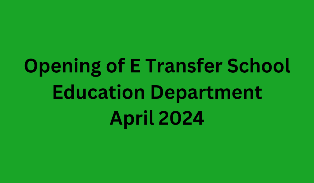 Opening of E Transfer School Education Department April 2024