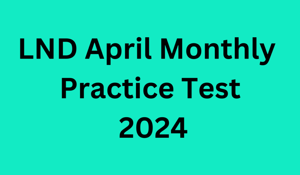 LND April Monthly Practice Test 2024