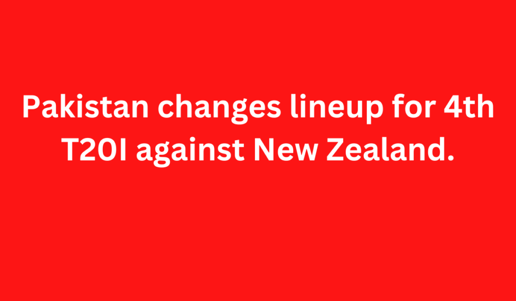 Pakistan changes lineup for 4th T20I against New Zealand.