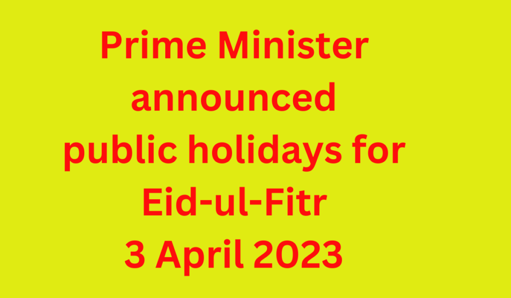 Prime Minister announced public holidays for Eid-ul-Fitr 3 April 2023