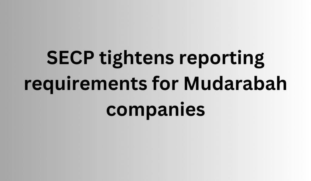 SECP tightens reporting requirements for Mudarabah companies