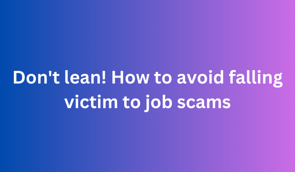 Don't lean! How to avoid falling victim to job scams