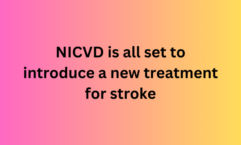 Nicvd Is All Set To Introduce A New Treatment For Stroke - Mss 